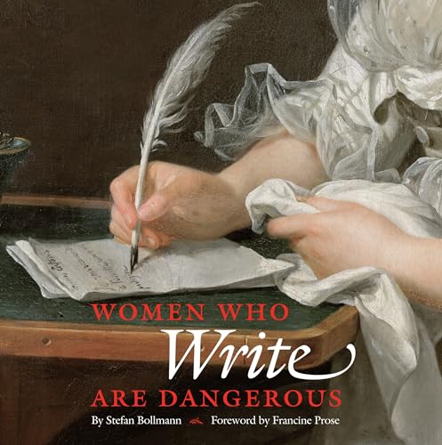 Women Who Write Are Dangerous: Foreword by Francine Prose