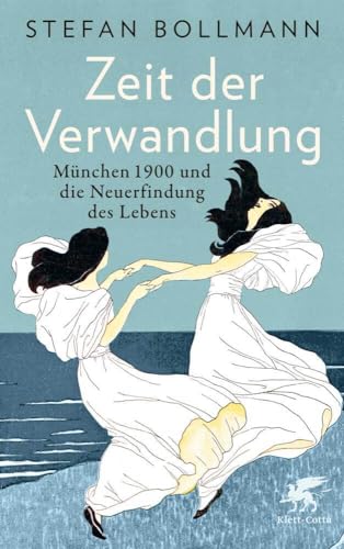 Zeit der Verwandlung: München 1900 und die Neuerfindung des Lebens von Klett-Cotta