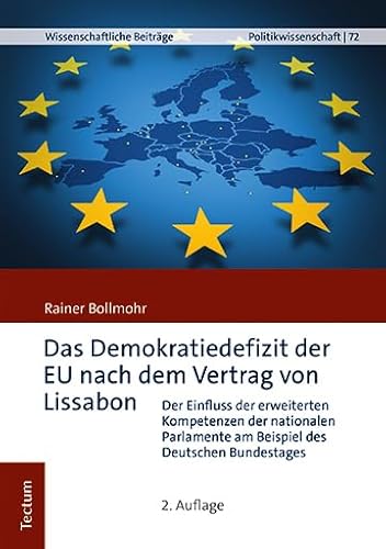 Das Demokratiedefizit der EU nach dem Vertrag von Lissabon: Der Einfluss der erweiterten Kompetenzen der nationalen Parlamente am Beispiel des ... aus dem Tectum Verlag: Politikwissenschaft) von Tectum Verlag