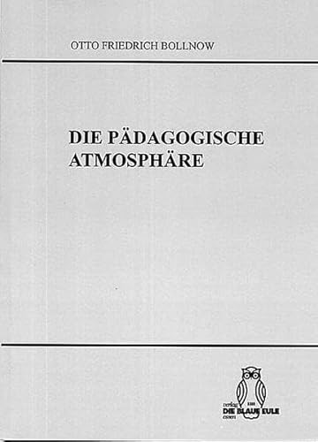 Die Pädagogische Atmosphäre: Untersuchungen über die gefühlsmässigen zwischenmenschlichen Voraussetzungen der Erziehung