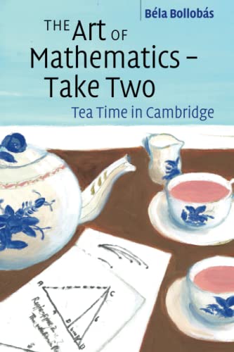 The Art of Mathematics – Take Two: Tea Time in Cambridge von Cambridge University Press
