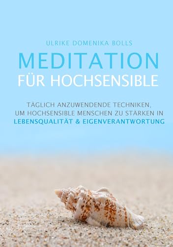 Meditation für Hochsensible: Täglich anzuwendende Techniken, um hochsensible Menschen zu stärken in Lebensqualität & Eigenverantwortung von Books on Demand GmbH