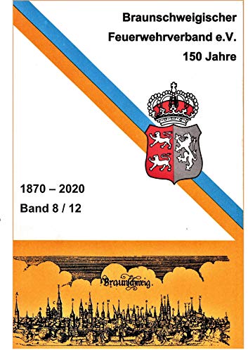 150 Jahre Braunschweigischer Feuerwehrverband: Verbandsarbeit einst und jetzt von Books on Demand GmbH