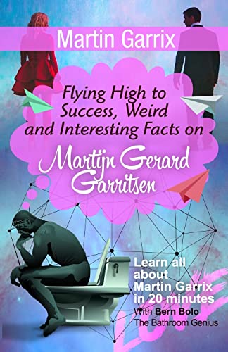 Martin Garrix: Flying High to Success, Weird and Interesting Facts on Martijn Gerard Garritsen! von CREATESPACE