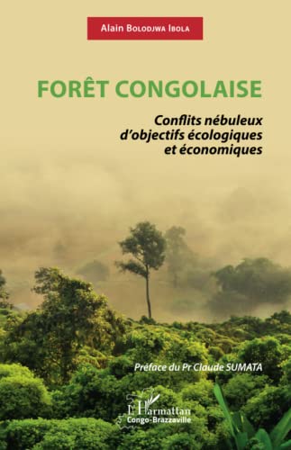 Forêt Congolaise: Conflits nébuleux d'objectifs écologiques et économiques von Editions L'Harmattan
