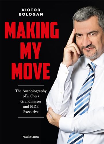 Making My Move: The Autobiography of a Chess Grandmaster and FIDE Executive von NEW IN CHESS