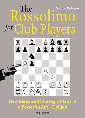 The Rossolimo for Club Players: New Ideas and Strategic Plans in a Powerful Anti-Sicilian von New in Chess