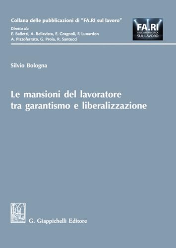 Le mansioni del lavoratore tra garantismo e liberalizzazione (Collana delle pubblicazioni di «FA.RI. sul lavoro») von Giappichelli