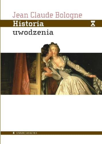 Historia uwodzenia: Od starożytności do dziś von Aletheia