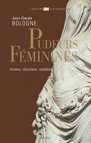 Pudeurs féminines: Voilées, dévoilées, révélées