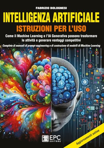 Intelligenza artificiale. Istruzioni per l’uso. Come il Machine Learning e l’IA Generativa possono trasformare le attività e generare vantaggi ... di costruzione di modelli di Machine Learning Intelligenza artificiale. Istruzioni per l’uso. Come il Machine Learning e l’IA Generativa possono trasformare le attività e generare vantaggi ... di costruzione di modelli di Machine Learning von EPC