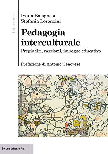 Pedagogia interculturale. Pregiudizi, razzismi, impegno educativo (Interventi) von Bononia University Press