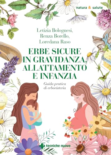 Erbe sicure in gravidanza, allattamento e infanzia (Natura e salute) von Tecniche Nuove