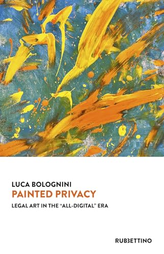 Painted privacy. Legal art in the «all-digital» era (Varia) von Rubbettino