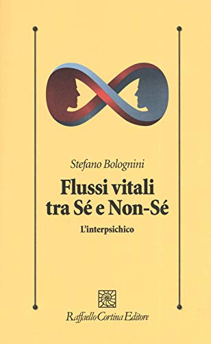 Flussi vitali tra sé e non-sé. L'interpsichico (Psicologia clinica e psicoterapia, Band 318) von Cortina Raffaello