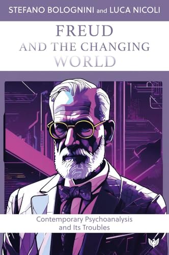 Freud and the Changing World: Contemporary Psychoanalysis and Its Troubles von Phoenix Publishing House