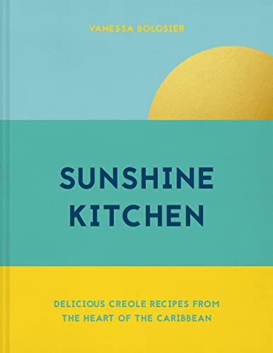 Sunshine Kitchen: Delicious Creole recipes from the heart of the Caribbean