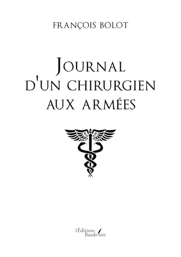 Journal d'un chirurgien aux armées: 1941 - 1946 von Baudelaire