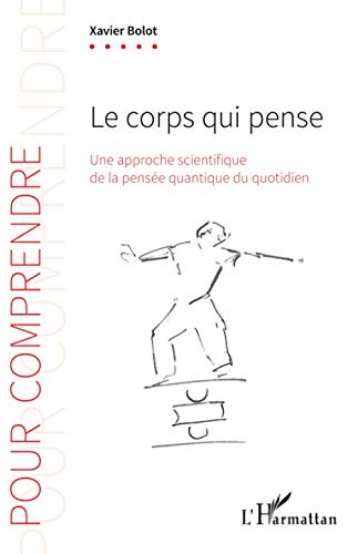 Le corps qui pense: Une approche scientifique de la pensée quantique du quotidien von L'HARMATTAN