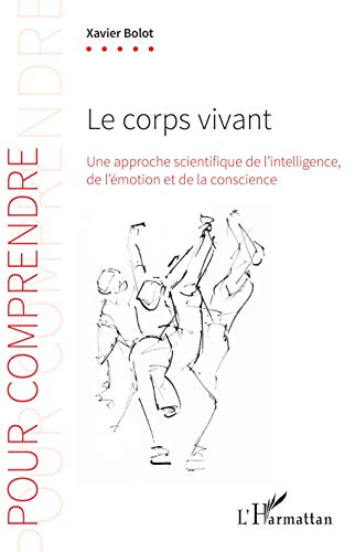Le corps vivant: Une approche scientifique de l'intelligence, de l'émotion et de la conscience von L'HARMATTAN