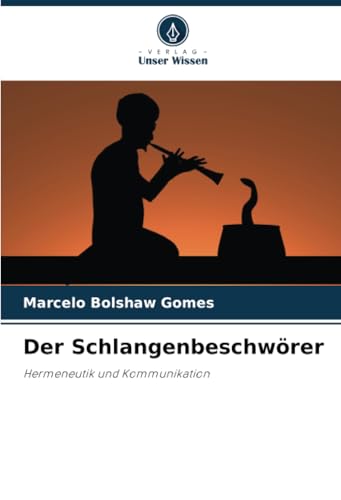 Der Schlangenbeschwörer: Hermeneutik und Kommunikation von Verlag Unser Wissen