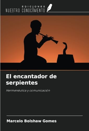 El encantador de serpientes: Hermenéutica y comunicación von Ediciones Nuestro Conocimiento