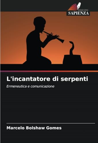 L'incantatore di serpenti: Ermeneutica e comunicazione von Edizioni Sapienza