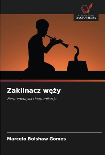 Zaklinacz węży: Hermeneutyka i komunikacja von Wydawnictwo Nasza Wiedza