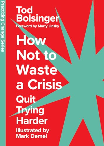 How Not to Waste a Crisis: Quit Trying Harder (Practicing Change Series) von Inter-Varsity Press,US