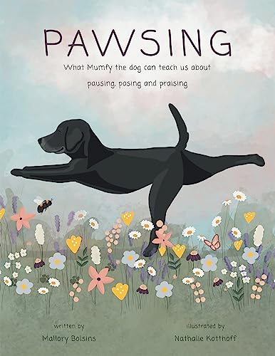 Pawsing: What Mumfy the dog can teach us about pausing, posing, and praising von LifeRich Publishing