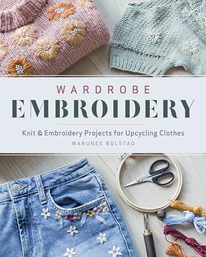 Wardrobe Embroidery: Knit & Embroidery Projects for Upcycling Clothes von SportsX