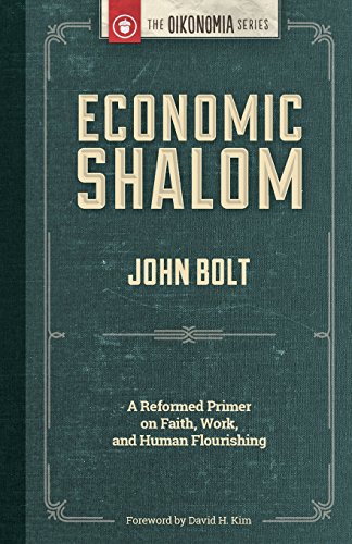 Economic Shalom: A Reformed Primer on Faith, Work, and Human Flourishing von Christian's Library Press