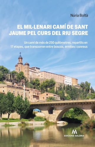 El mil·lenari Camí de Sant Jaume pel curs del riu Segre (Grans guies camps a través, Band 4) von Edicions Salòria