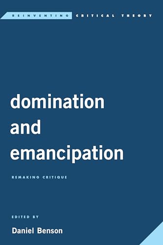 Domination and Emancipation: Remaking Critique (Reinventing Critical Theory) von Rowman & Littlefield Publishers