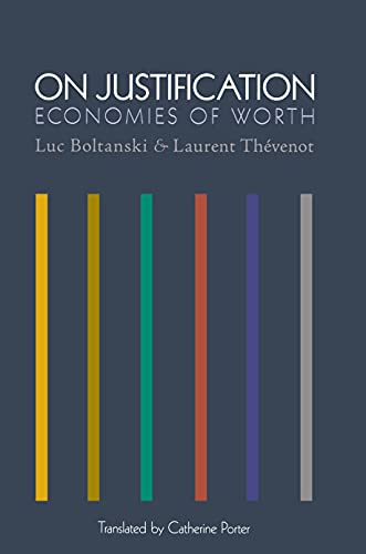 On Justification: Economies of Worth (Princeton Studies in Cultural Sociology)