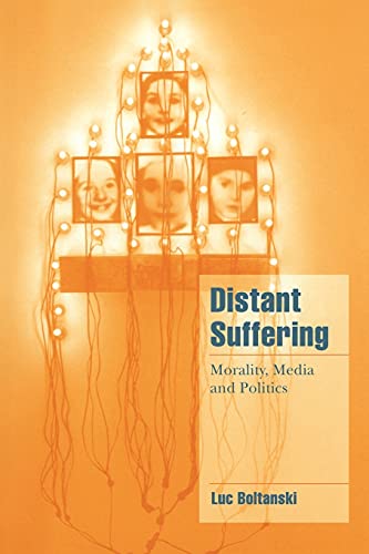 Distant Suffering: Morality, Media and Politics (Cambridge Cultural Social Studies)