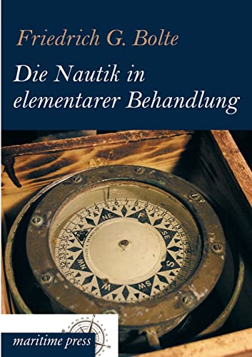 Die Nautik in elementarer Behandlung: Einführung in die Schiffahrtkunde von Europaischer Hochschulverlag Gmbh & Co. Kg