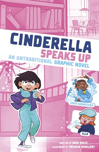 Cinderella Speaks Up: An Untraditional Graphic Novel (I Fell into a Fairy Tale)