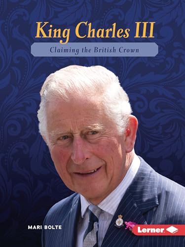 King Charles III: Claiming the British Crown (Gateway Biographies) von Lerner Publications (Tm)