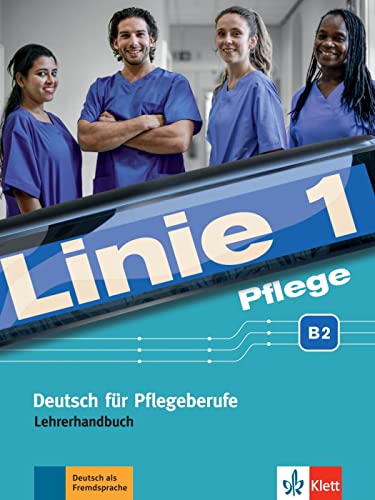 Linie 1 Pflege B2: Deutsch für Pflegeberufe. Lehrerhandbuch (Linie 1: Deutsch in Alltag und Beruf) von Klett