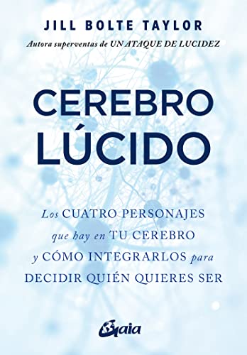 Cerebro lúcido: Los cuatro personajes que hay en tu cerebro y cómo integrarlos para decidir quién quieres ser (Psicoemoción)