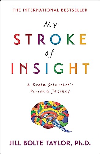 My Stroke of Insight: A Brain Scientist's Personal Journey