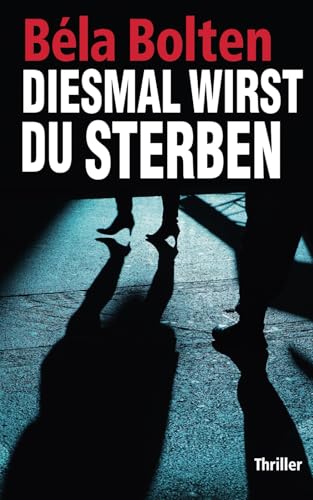 Diesmal wirst du sterben (Berg und Thal ermitteln) von Independently published