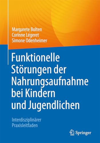 Funktionelle Störungen der Nahrungsaufnahme bei Kindern und Jugendlichen: Interdisziplinärer Praxisleitfaden von Springer