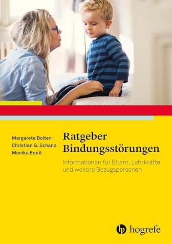 Ratgeber Bindungsstörungen: Informationen für Eltern, Lehrkräfte und weitere Bezugspersonen (Ratgeber Kinder- und Jugendpsychotherapie)
