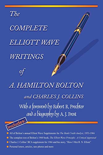 The Complete Elliott Wave Writings of A. Hamilton Bolton and Charles J. Collins: With a foreword by Robert R. Prechter and a biography by A. J. Frost von Elliott Wave International