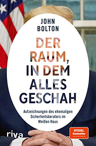 Der Raum, in dem alles geschah: Aufzeichnungen des ehemaligen Sicherheitsberaters im Weißen Haus von RIVA