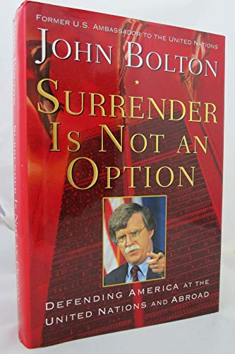 Surrender Is Not an Option: Defending America at the United Nations: Defending America at the United Nations and Abroad