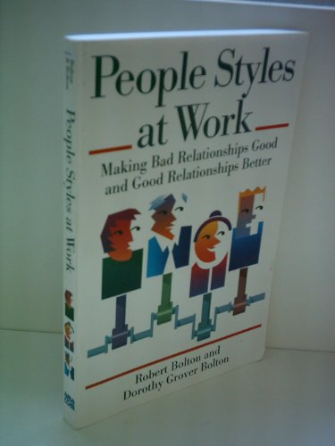 People Styles at Work: Making Bad Relationships Good and Good Relationships Better