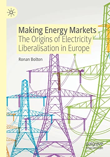 Making Energy Markets: The Origins of Electricity Liberalisation in Europe von Palgrave Macmillan